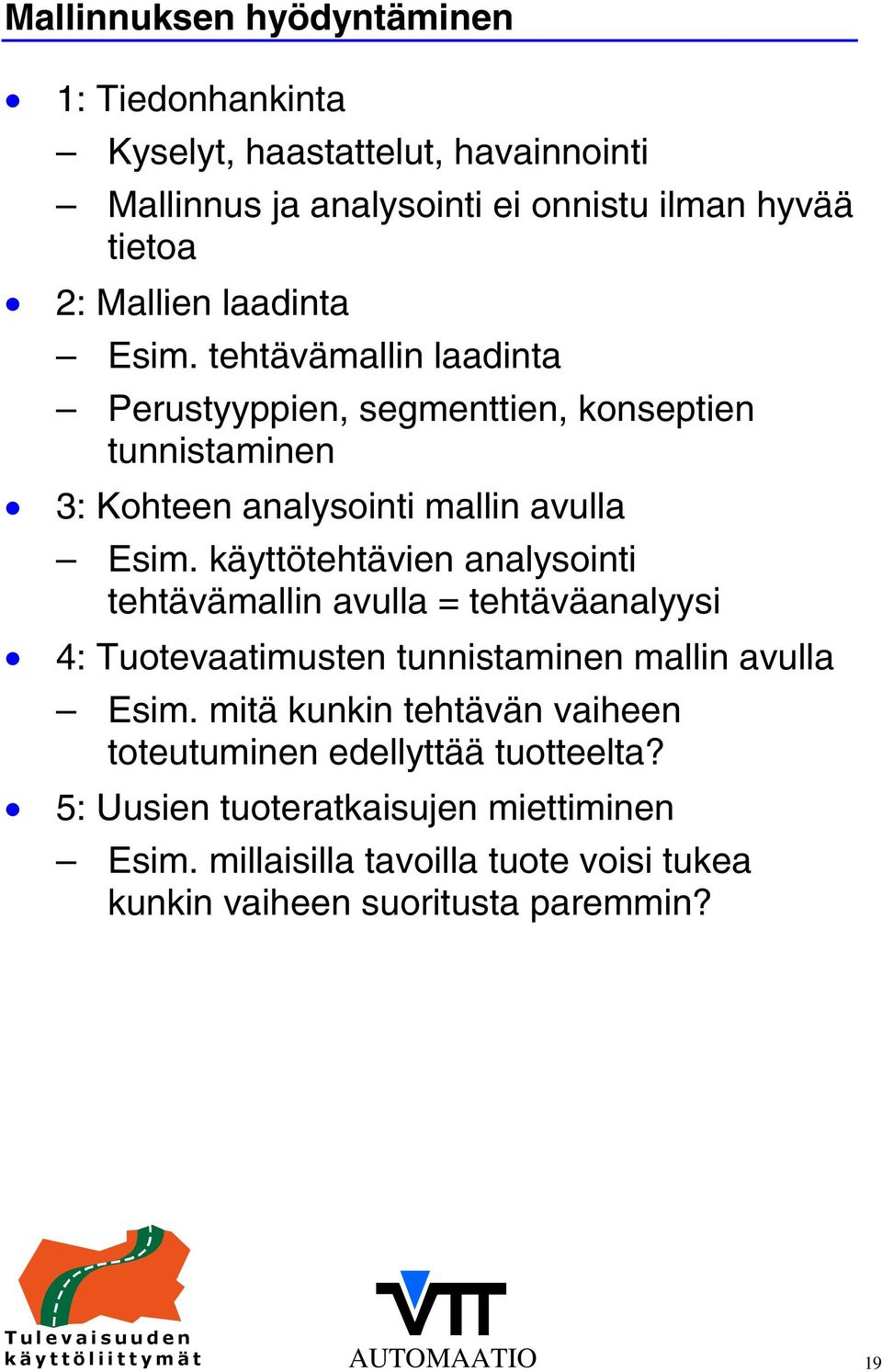 käyttötehtävien analysointi tehtävämallin avulla = tehtäväanalyysi 4: Tuotevaatimusten tunnistaminen mallin avulla Esim.