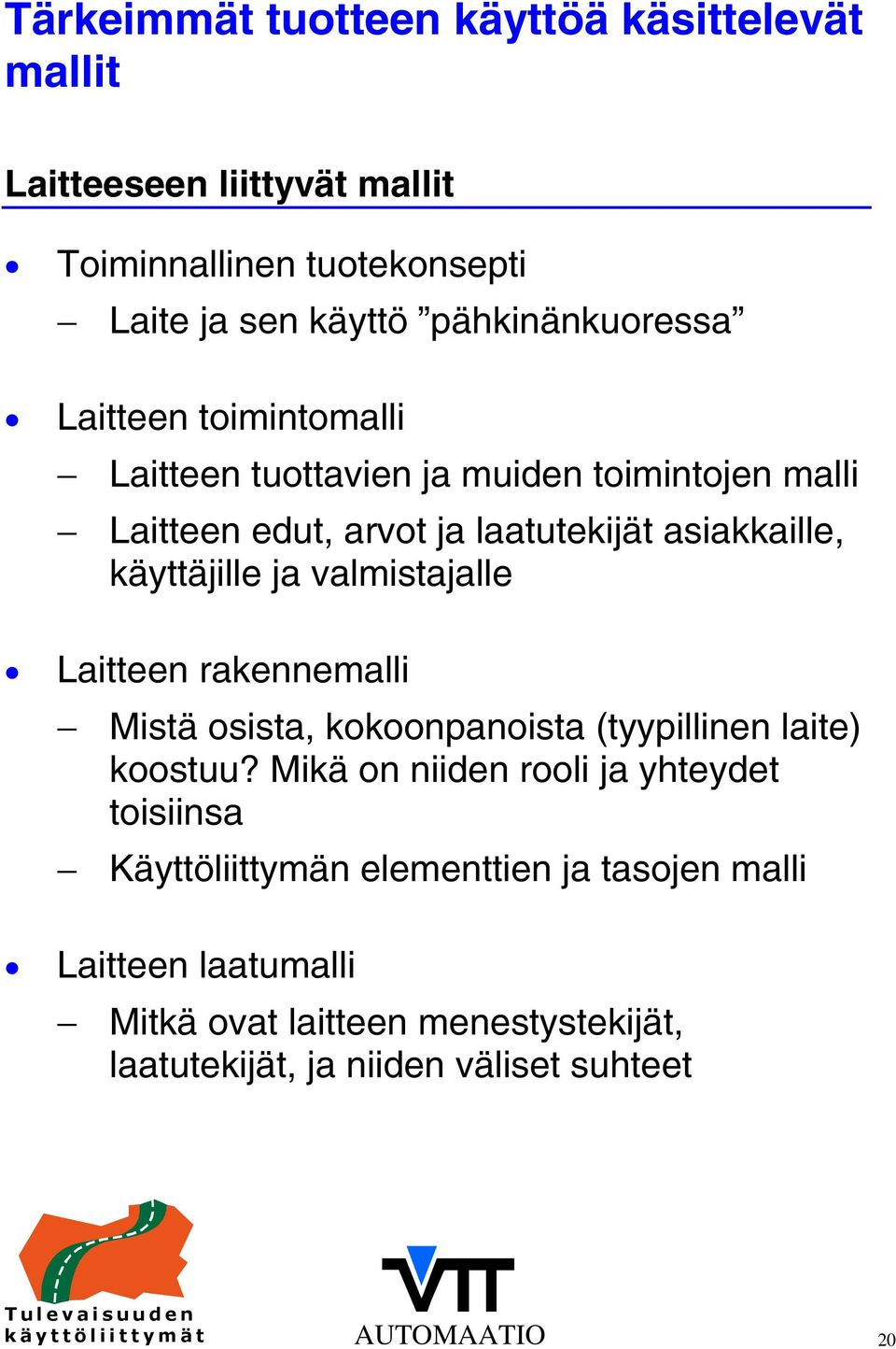 valmistajalle Laitteen rakennemalli Mistä osista, kokoonpanoista (tyypillinen laite) koostuu?