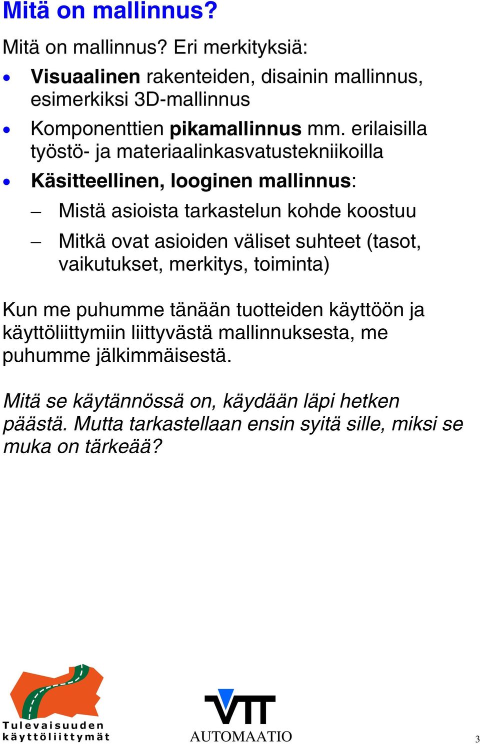 väliset suhteet (tasot, vaikutukset, merkitys, toiminta) Kun me puhumme tänään tuotteiden käyttöön ja käyttöliittymiin liittyvästä mallinnuksesta, me