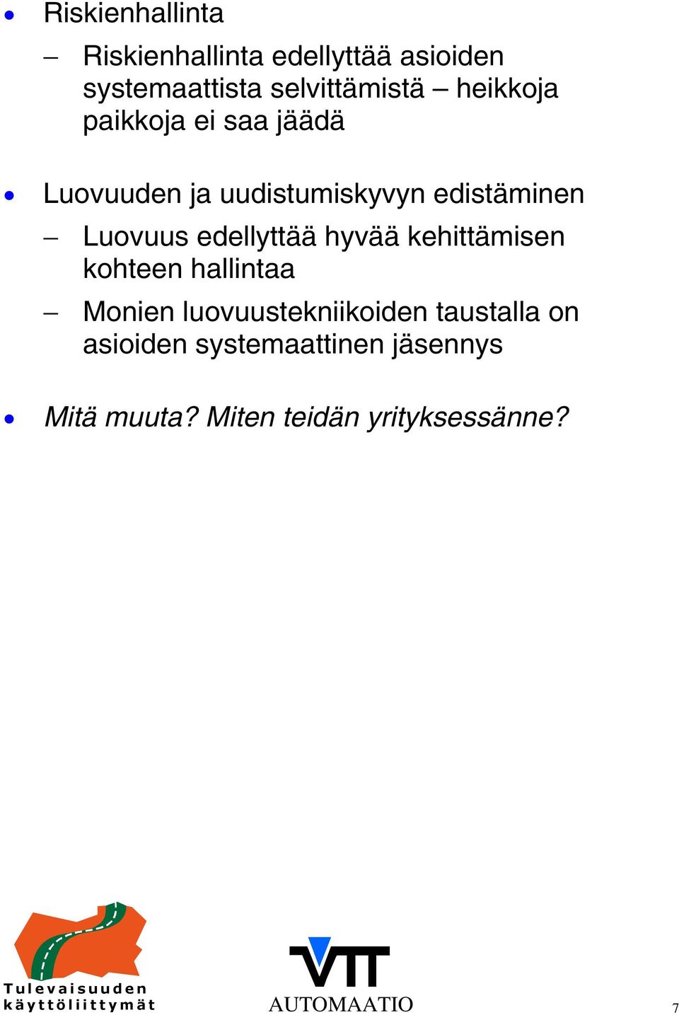 edellyttää hyvää kehittämisen kohteen hallintaa Monien luovuustekniikoiden taustalla on