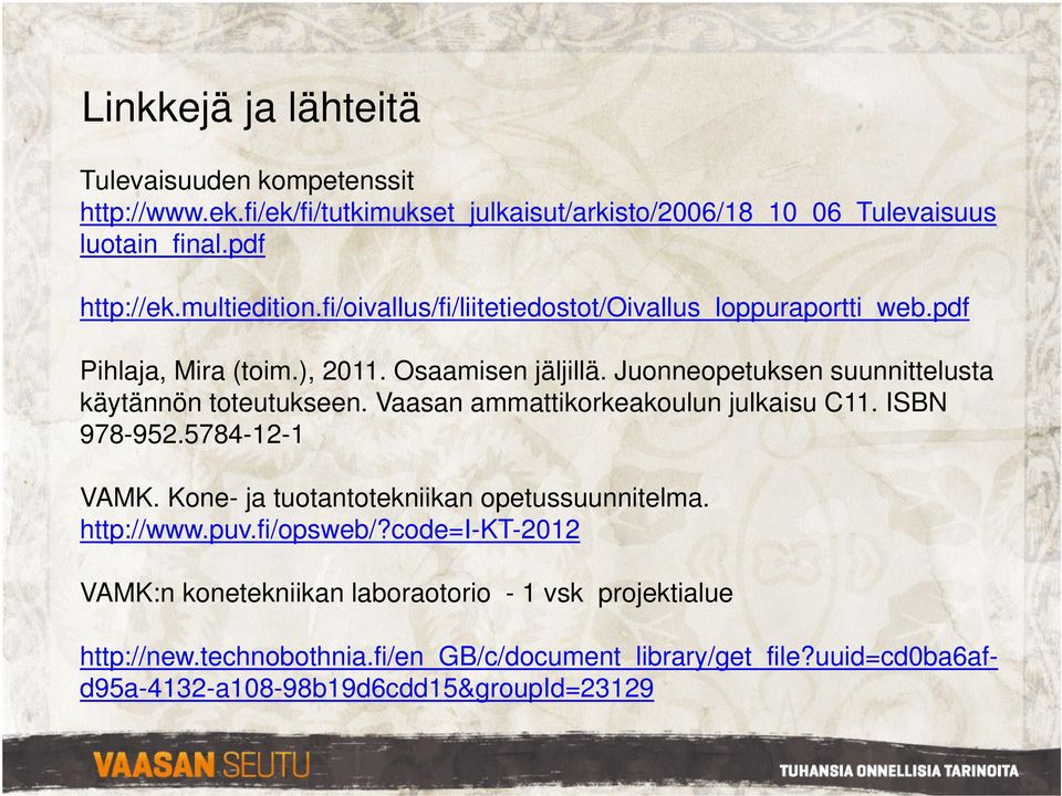 Juonneopetuksen suunnittelusta käytännön toteutukseen. Vaasan ammattikorkeakoulun julkaisu C11. ISBN 978-952.5784-12-1 VAMK.