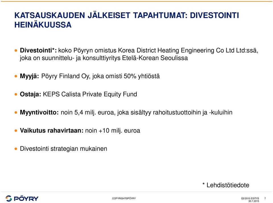 omisti 50% yhtiöstä Ostaja: KEPS Calista Private Equity Fund Myyntivoitto: noin 5,4 milj.