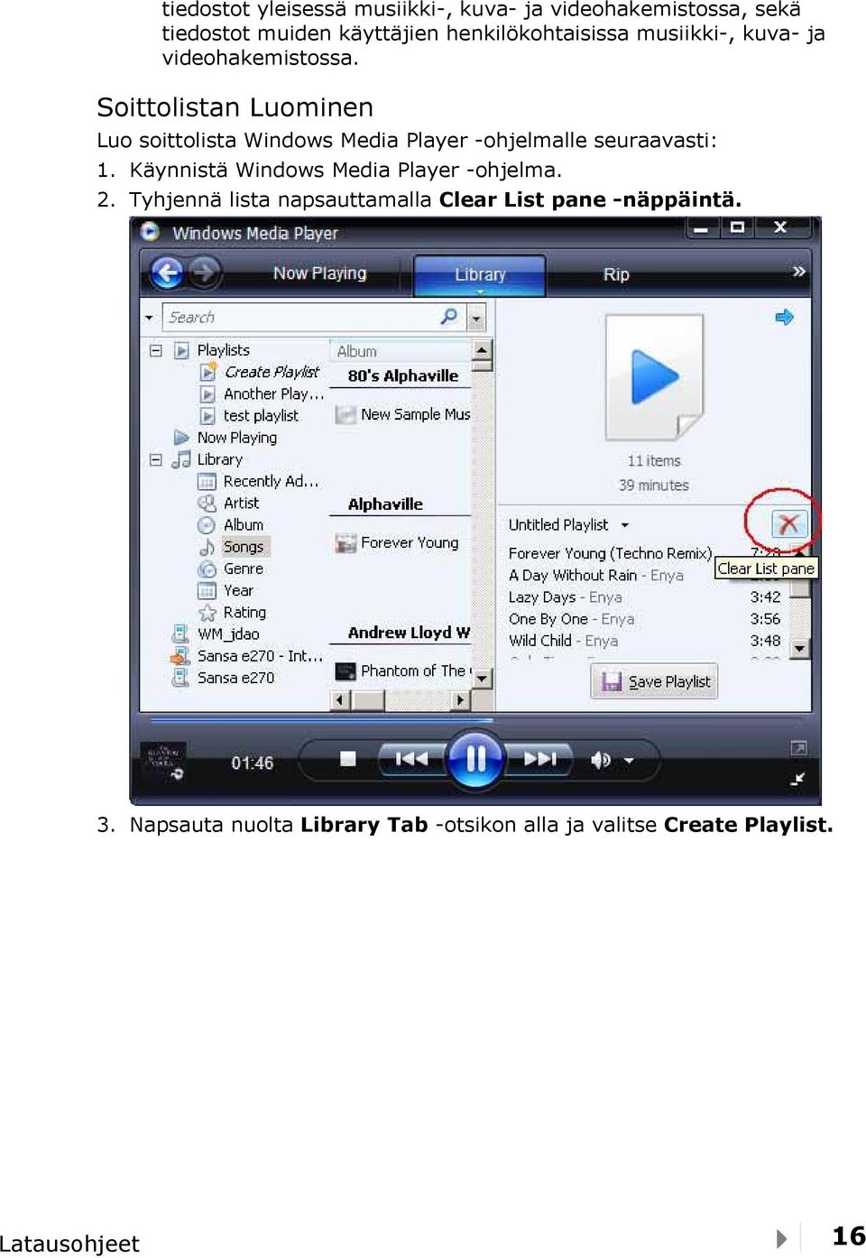 Soittolistan Luominen Luo soittolista Windows Media Player -ohjelmalle seuraavasti: 1.