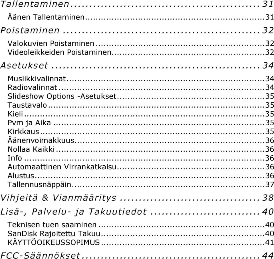 ..35 Äänenvoimakkuus...36 Nollaa Kaikki...36 Info...36 Automaattinen Virrankatkaisu...36 Alustus...36 Tallennusnäppäin.