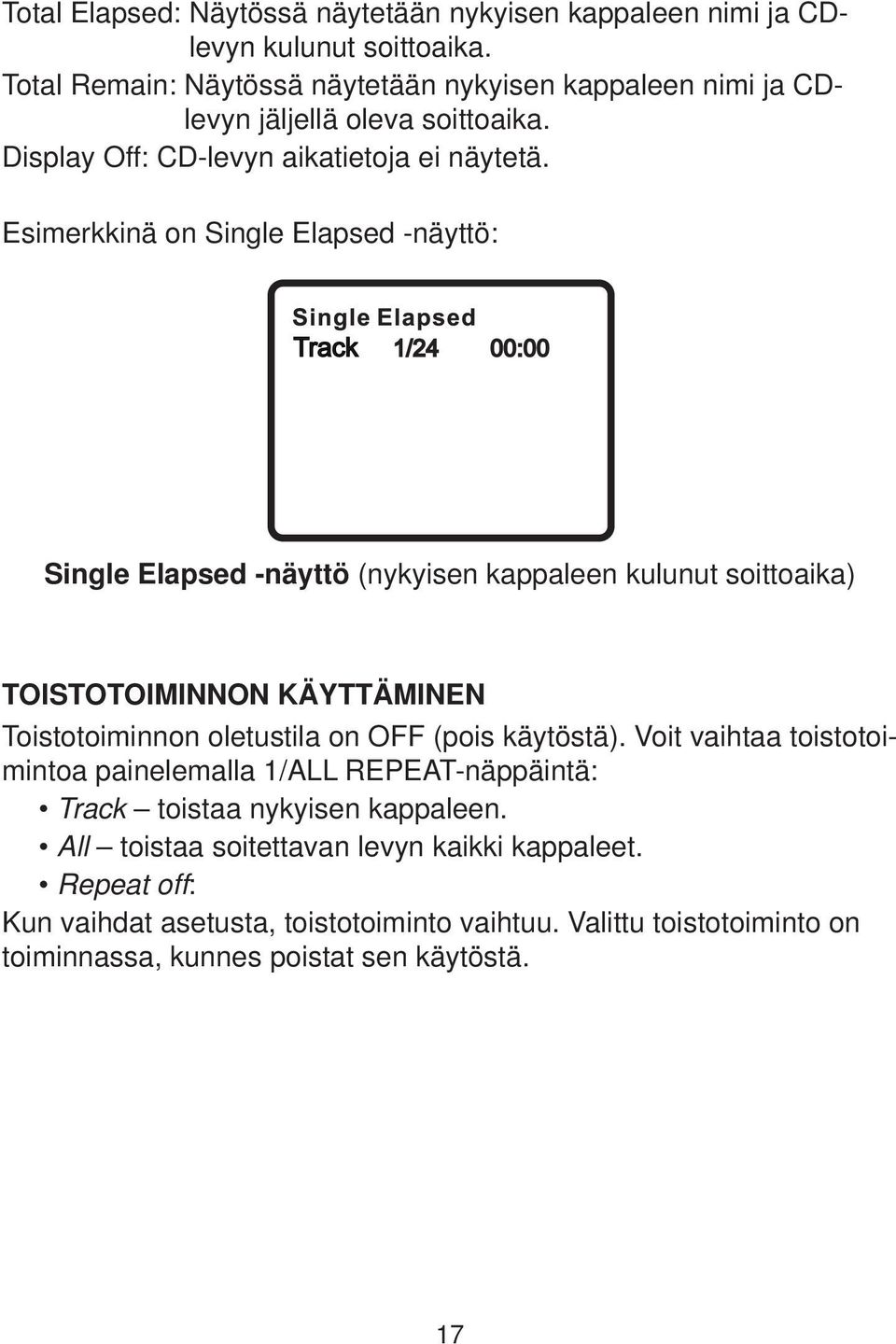 P17 Esimerkkinä on Single Elapsed -näyttö: Single Elapsed -näyttö (nykyisen kappaleen kulunut soittoaika) P18 TOISTOTOIMINNON KÄYTTÄMINEN Toistotoiminnon oletustila on OFF