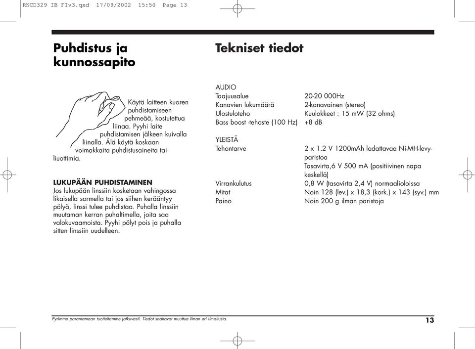 LUKUPÄÄN PUHDISTAMINEN Jos lukupään linssiin kosketaan vahingossa likaisella sormella tai jos siihen kerääntyy pölyä, linssi tulee puhdistaa.