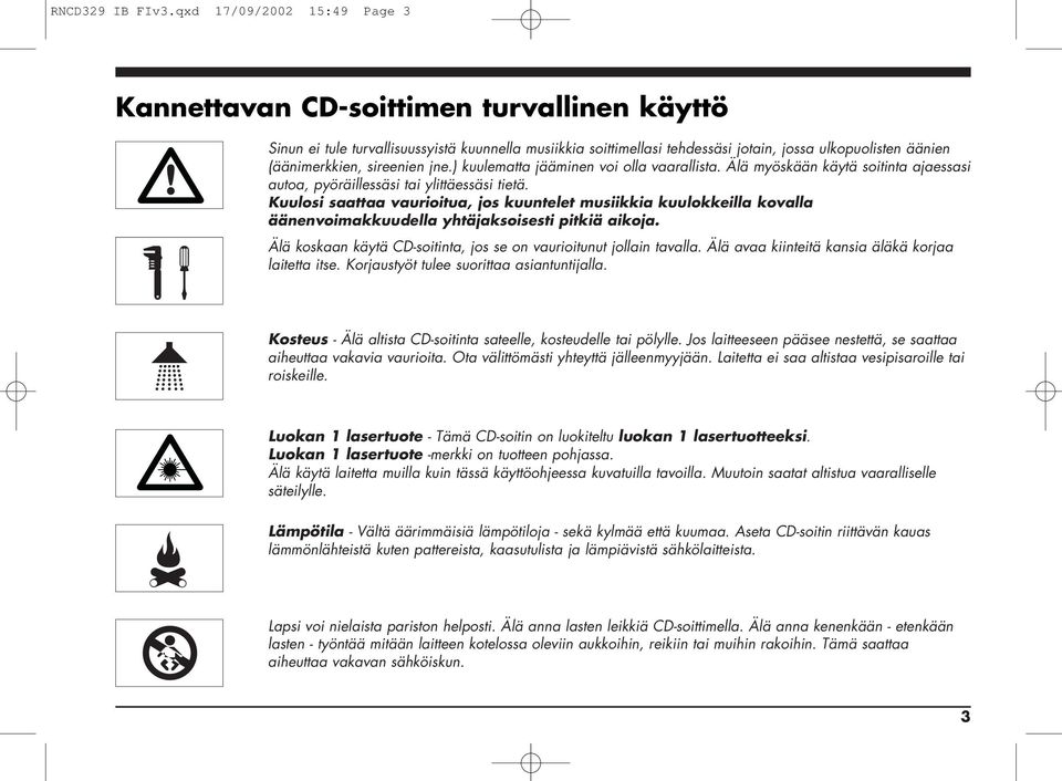 sireenien jne.) kuulematta jääminen voi olla vaarallista. Älä myöskään käytä soitinta ajaessasi autoa, pyöräillessäsi tai ylittäessäsi tietä.