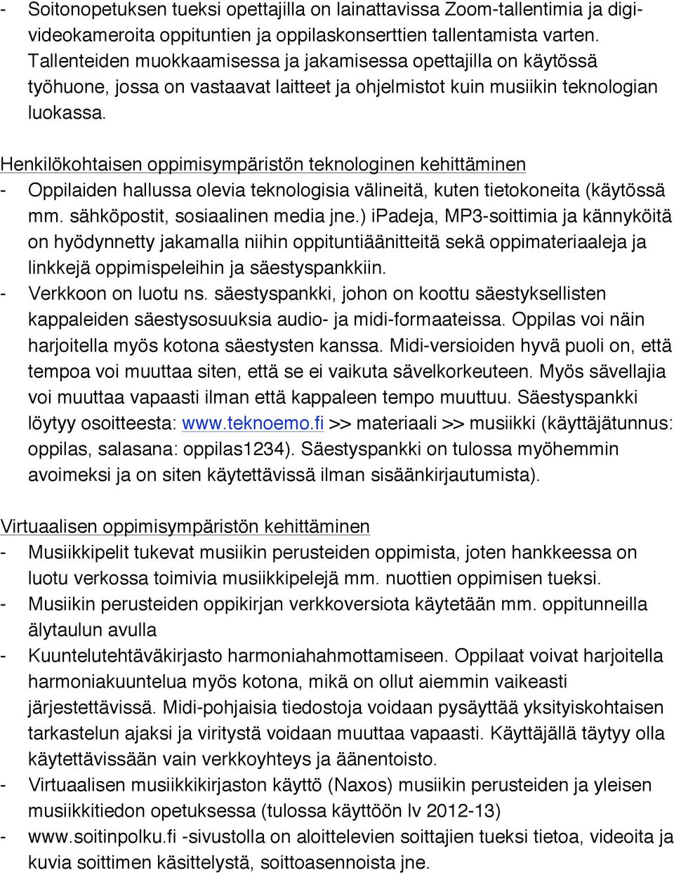 Henkilökohtaisen oppimisympäristön teknologinen kehittäminen - Oppilaiden hallussa olevia teknologisia välineitä, kuten tietokoneita (käytössä mm. sähköpostit, sosiaalinen media jne.