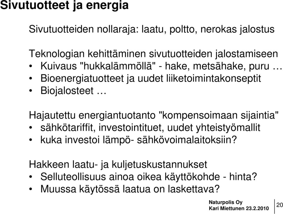 Hajautettu energiantuotanto "kompensoimaan sijaintia" sähkötariffit, investointituet, uudet yhteistyömallit kuka investoi lämpö-