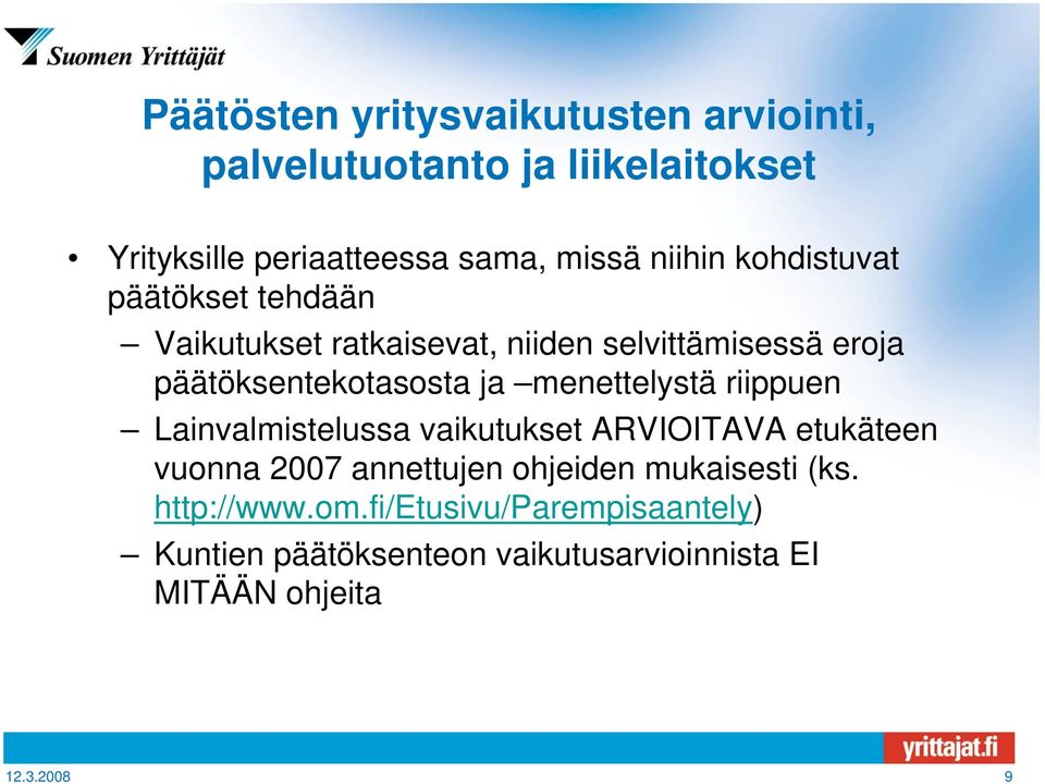 menettelystä riippuen Lainvalmistelussa vaikutukset ARVIOITAVA etukäteen vuonna 2007 annettujen ohjeiden mukaisesti