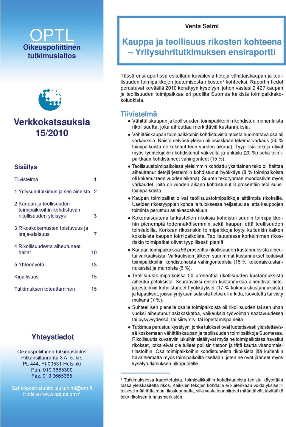 Raportin tiedot perustuvat keväällä 00 kerättyyn kyselyyn, johon vastasi kaupan ja teollisuuden toimipaikkaa eri puolilta Suomea kaikista toimipaikkakokoluokista.