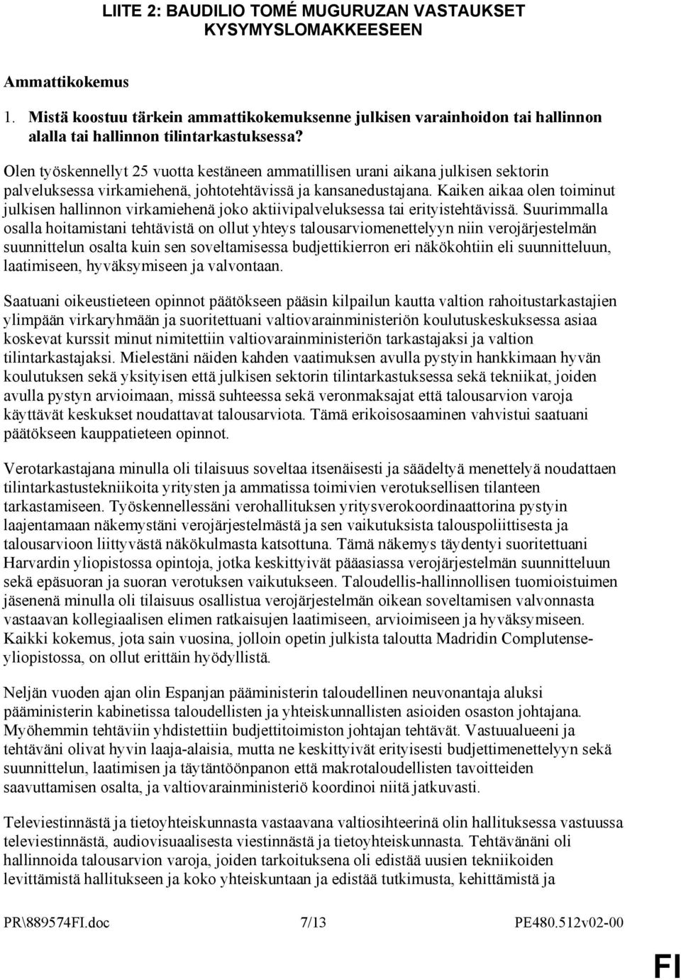 Olen työskennellyt 25 vuotta kestäneen ammatillisen urani aikana julkisen sektorin palveluksessa virkamiehenä, johtotehtävissä ja kansanedustajana.