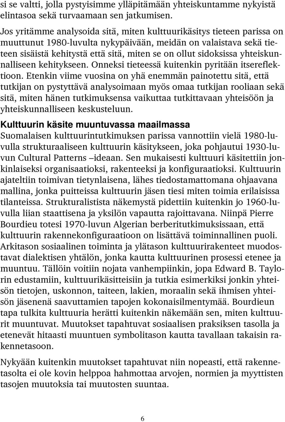 sidoksissa yhteiskunnalliseen kehitykseen. Onneksi tieteessä kuitenkin pyritään itsereflektioon.