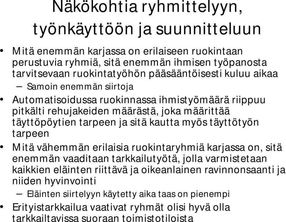 kautta myös täyttötyön tarpeen Mitä vähemmän erilaisia ruokintaryhmiä karjassa on, sitä enemmän vaaditaan tarkkailutyötä, jolla varmistetaan kaikkien eläinten riittävä ja