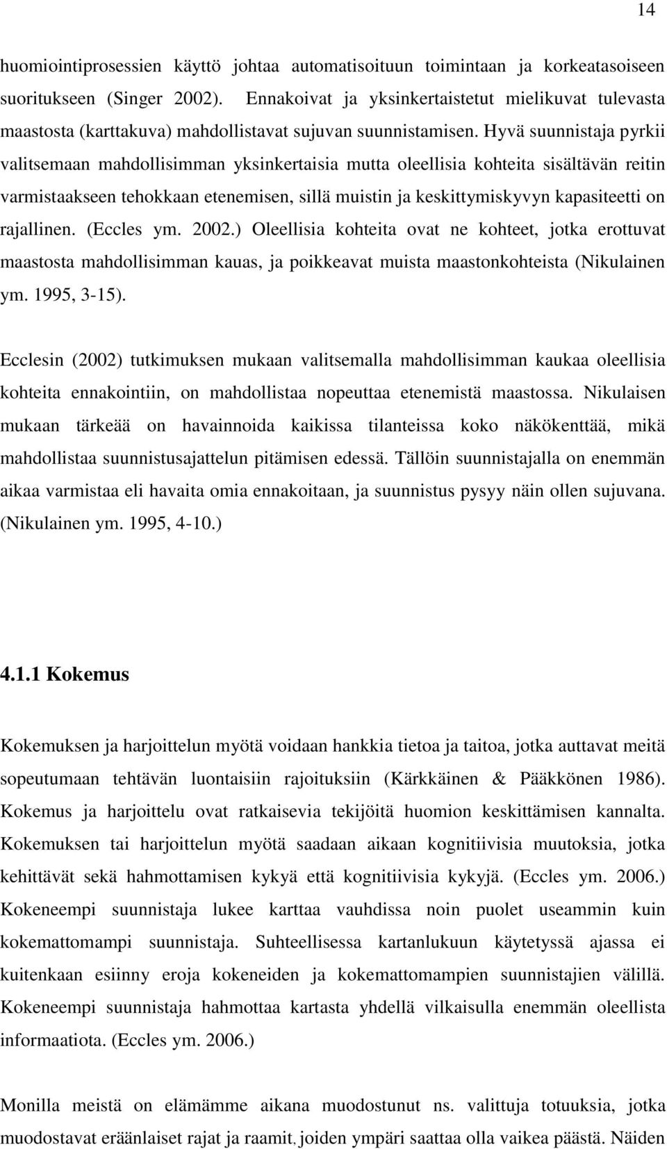 Hyvä suunnistaja pyrkii valitsemaan mahdollisimman yksinkertaisia mutta oleellisia kohteita sisältävän reitin varmistaakseen tehokkaan etenemisen, sillä muistin ja keskittymiskyvyn kapasiteetti on