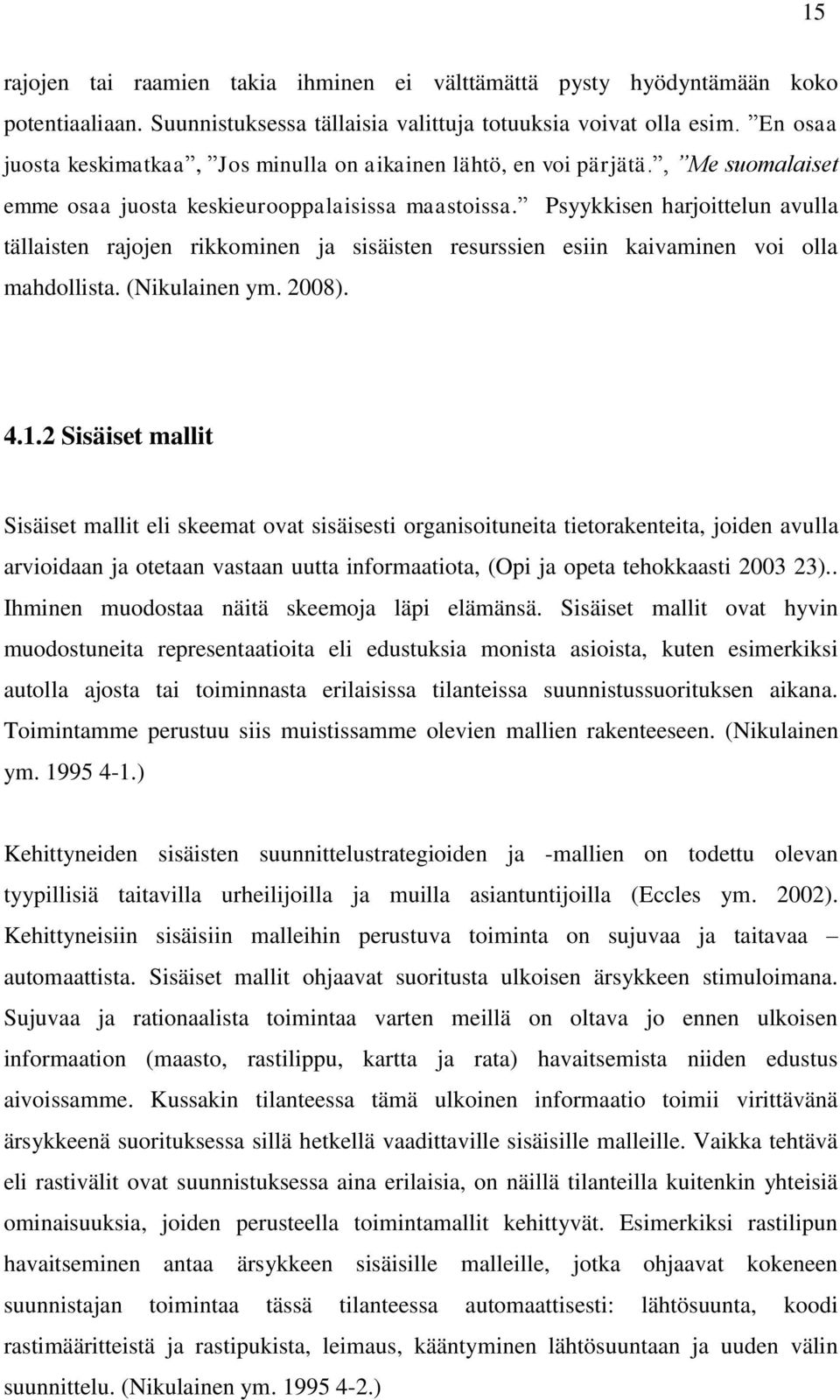 Psyykkisen harjoittelun avulla tällaisten rajojen rikkominen ja sisäisten resurssien esiin kaivaminen voi olla mahdollista. (Nikulainen ym. 2008). 4.1.