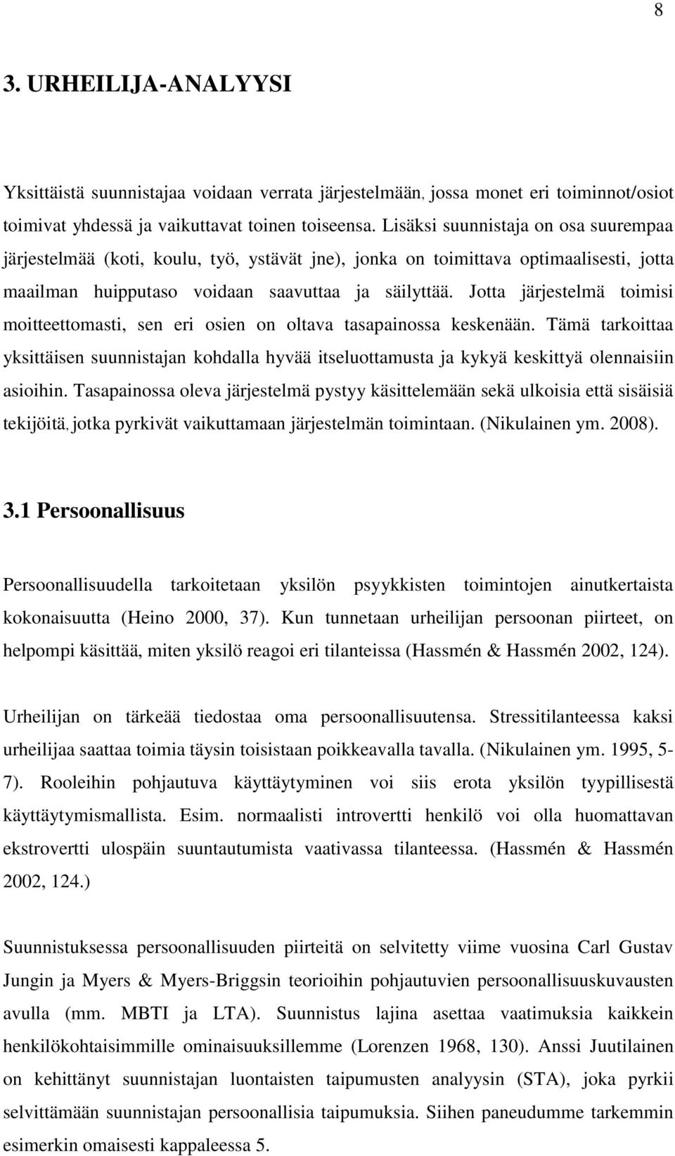 Jotta järjestelmä toimisi moitteettomasti, sen eri osien on oltava tasapainossa keskenään.