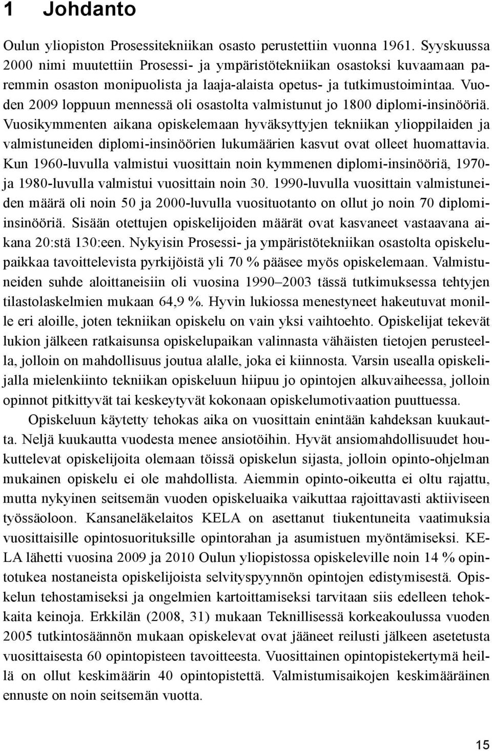Vuoden 2009 loppuun mennessä oli osastolta valmistunut jo 1800 diplomi-insinööriä.