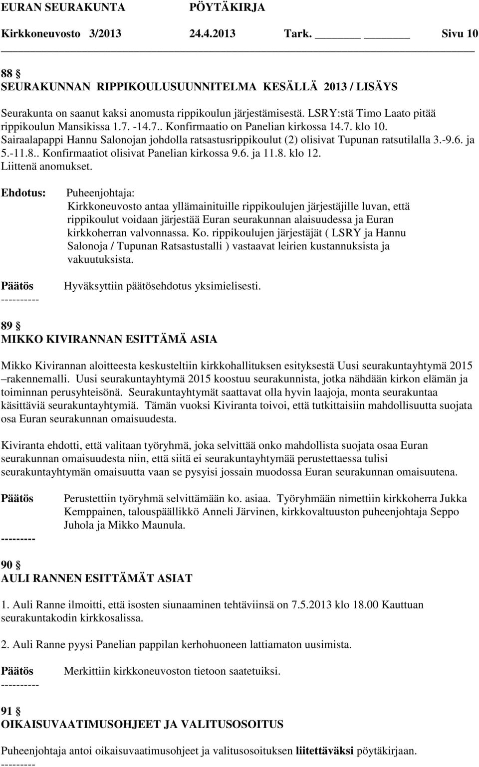 Sairaalapappi Hannu Salonojan johdolla ratsastusrippikoulut (2) olisivat Tupunan ratsutilalla 3.-9.6. ja 5.-11.8.. Konfirmaatiot olisivat Panelian kirkossa 9.6. ja 11.8. klo 12. Liittenä anomukset.