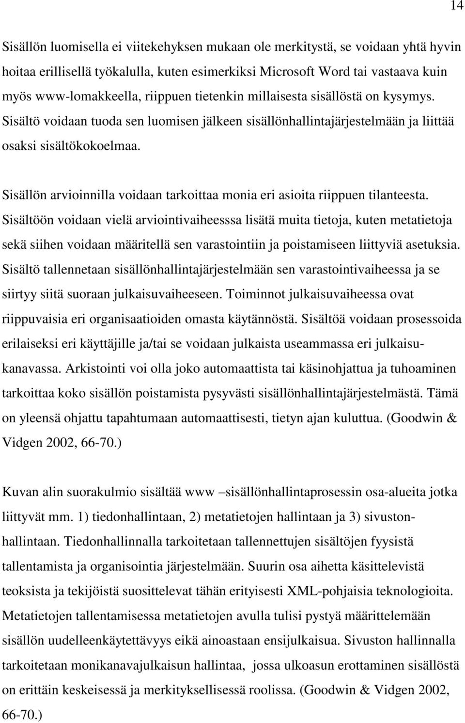 Sisällön arvioinnilla voidaan tarkoittaa monia eri asioita riippuen tilanteesta.