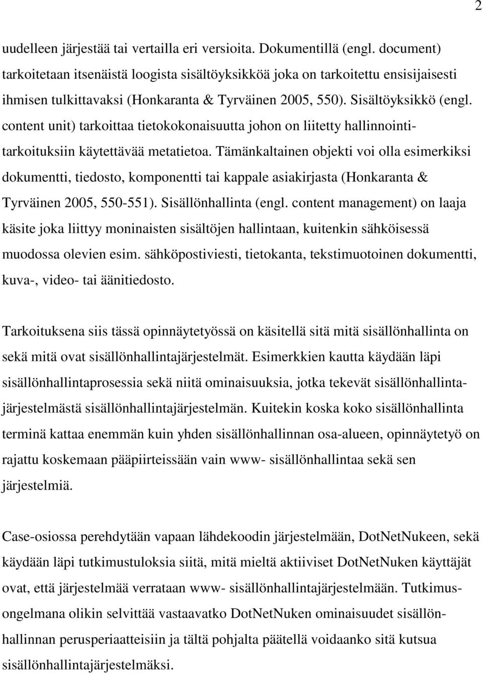 content unit) tarkoittaa tietokokonaisuutta johon on liitetty hallinnointitarkoituksiin käytettävää metatietoa.