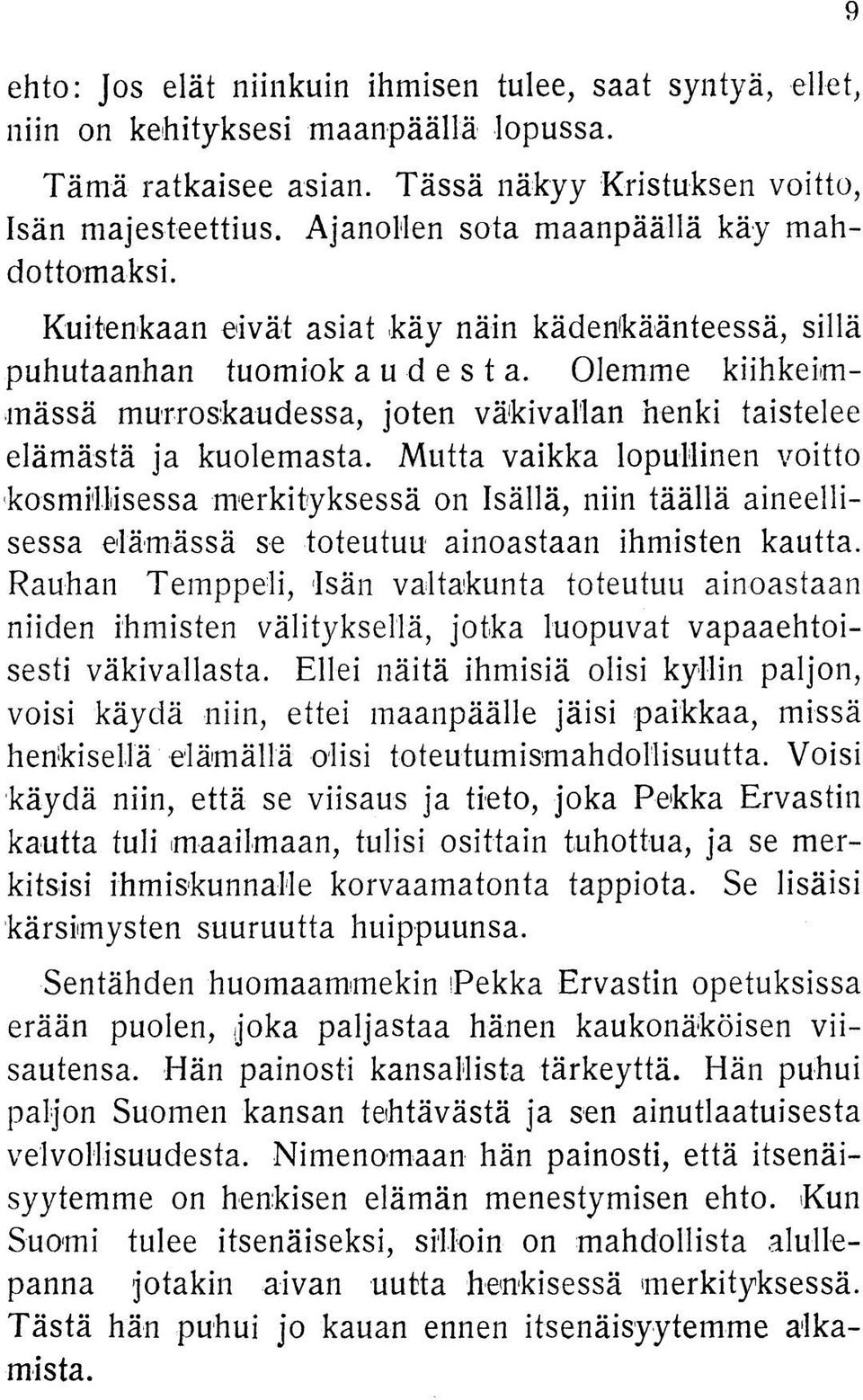 Olemme kiihkeimmässä murroskaudessa, joten väkivallan henki taistelee elämästä ja kuolemasta.