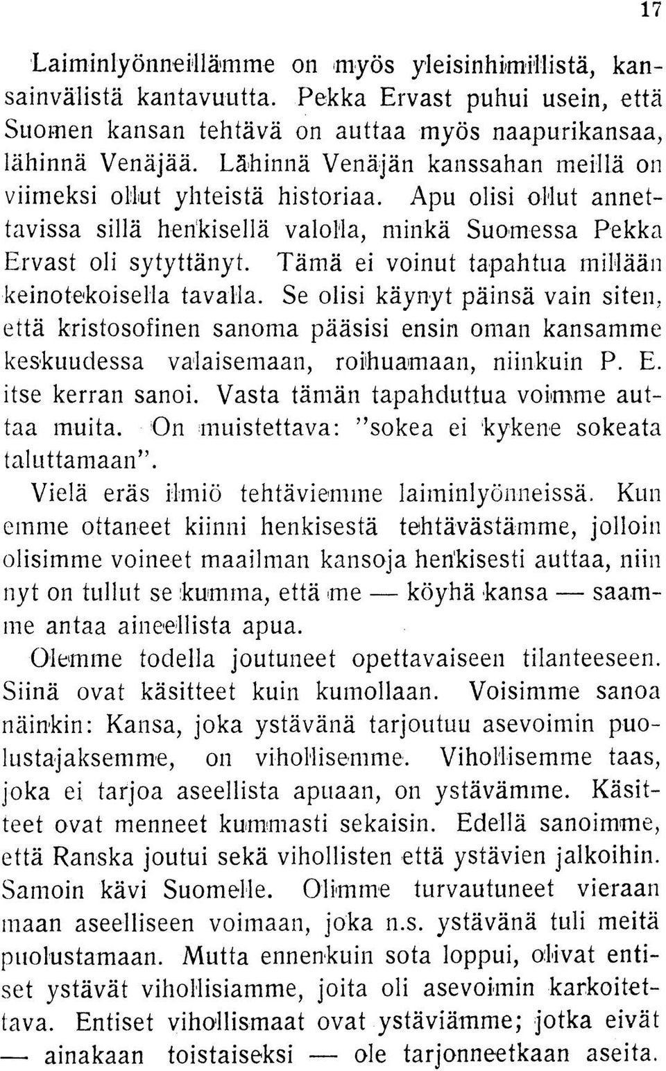 Tämä ei voinut tapahtua millään keinotekoisella tavalla. Se olisi käynyt päinsä vain siten, että kristosofinen sanoma pääsisi ensin oman kansamme keskuudessa valaisemaan, roihuamaan, niinkuin P. E.