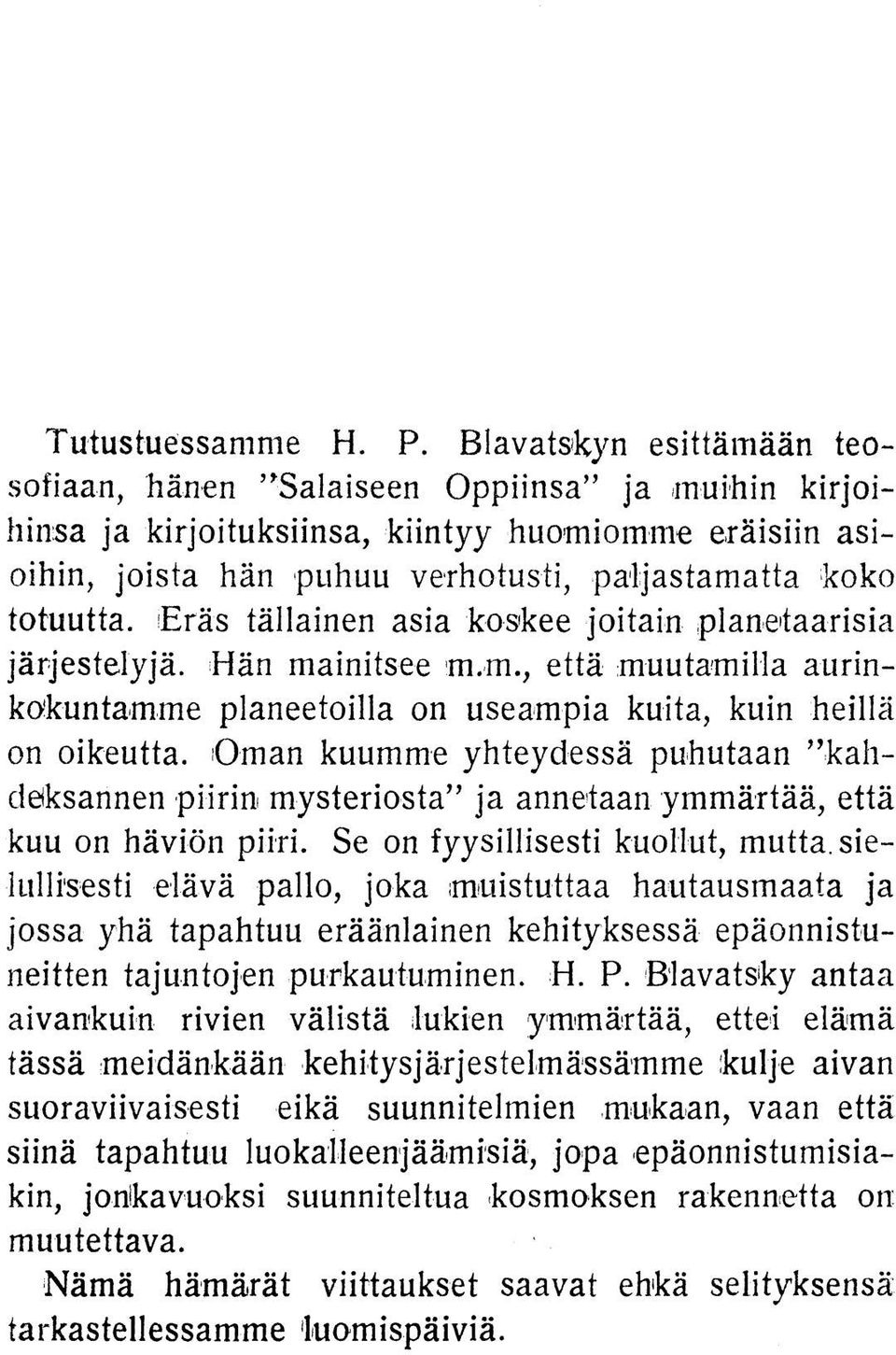 Eräs tällainen asia koskee joitain planetaarisia järjestelyjä. Hän mainitsee m.m., että muutamilla aurinkokuntamme planeetoilla on useampia kuita, kuin heillä on oikeutta.