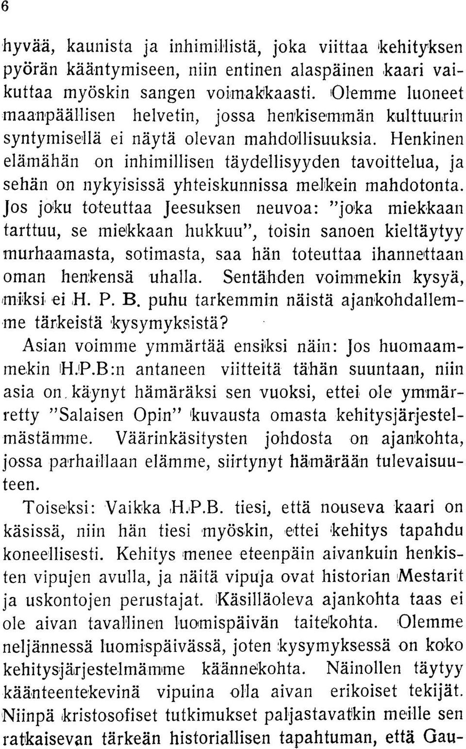 Henkinen elämähän on inhimillisen täydellisyyden tavoittelua, ja sehän on nykyisissä yhteiskunnissa melkein mahdotonta.