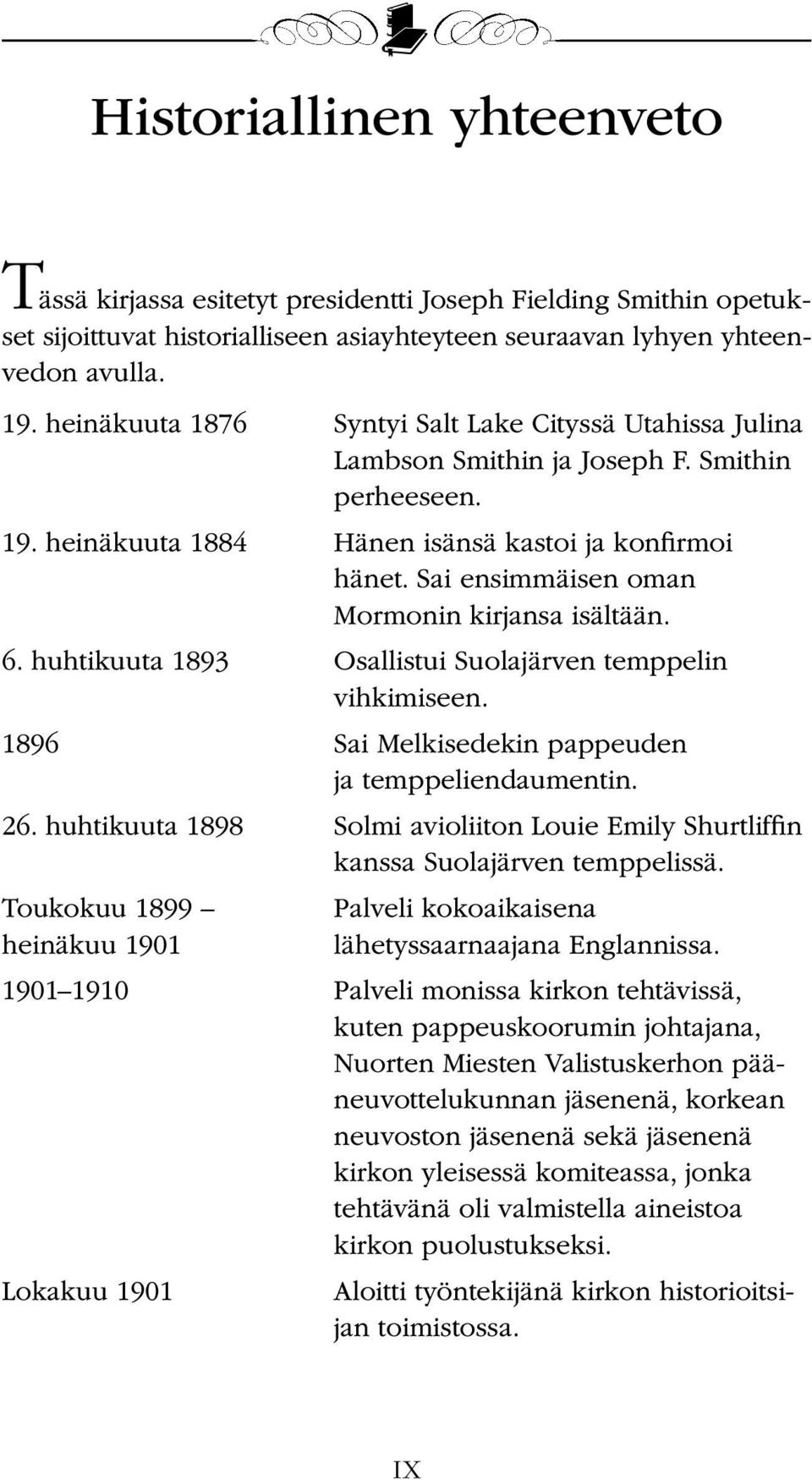 Sai ensimmäisen oman Mormonin kirjansa isältään. 6. huhtikuuta 1893 Osallistui Suolajärven temppelin vihkimiseen. 1896 Sai Melkisedekin pappeuden ja temppeliendaumentin. 26.