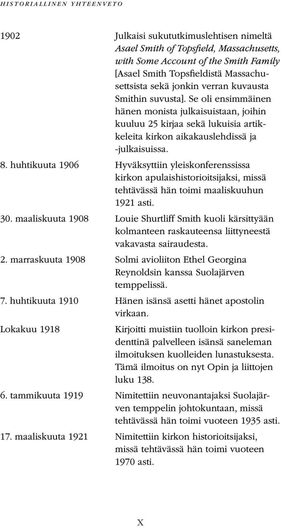 huhtikuuta 1906 Hyväksyttiin yleiskonferenssissa kirkon apulaishistorioitsijaksi, missä tehtävässä hän toimi maaliskuuhun 1921 asti. 30.