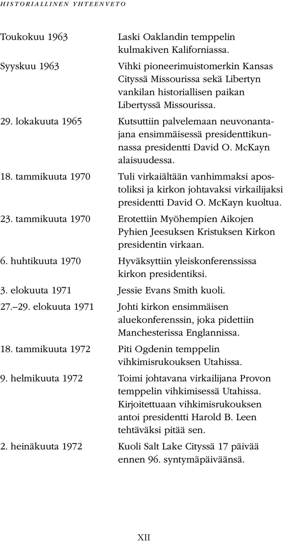 lokakuuta 1965 Kutsuttiin palvelemaan neuvonantajana ensimmäisessä presidenttikunnassa presidentti David O. McKayn alaisuudessa. 18.