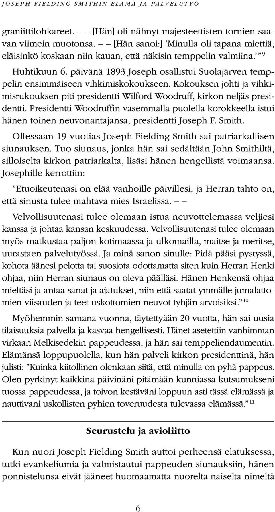 päivänä 1893 Joseph osallistui Suolajärven temppelin ensimmäiseen vihkimiskokoukseen. Kokouksen johti ja vihkimisrukouksen piti presidentti Wilford Woodruff, kirkon neljäs presidentti.