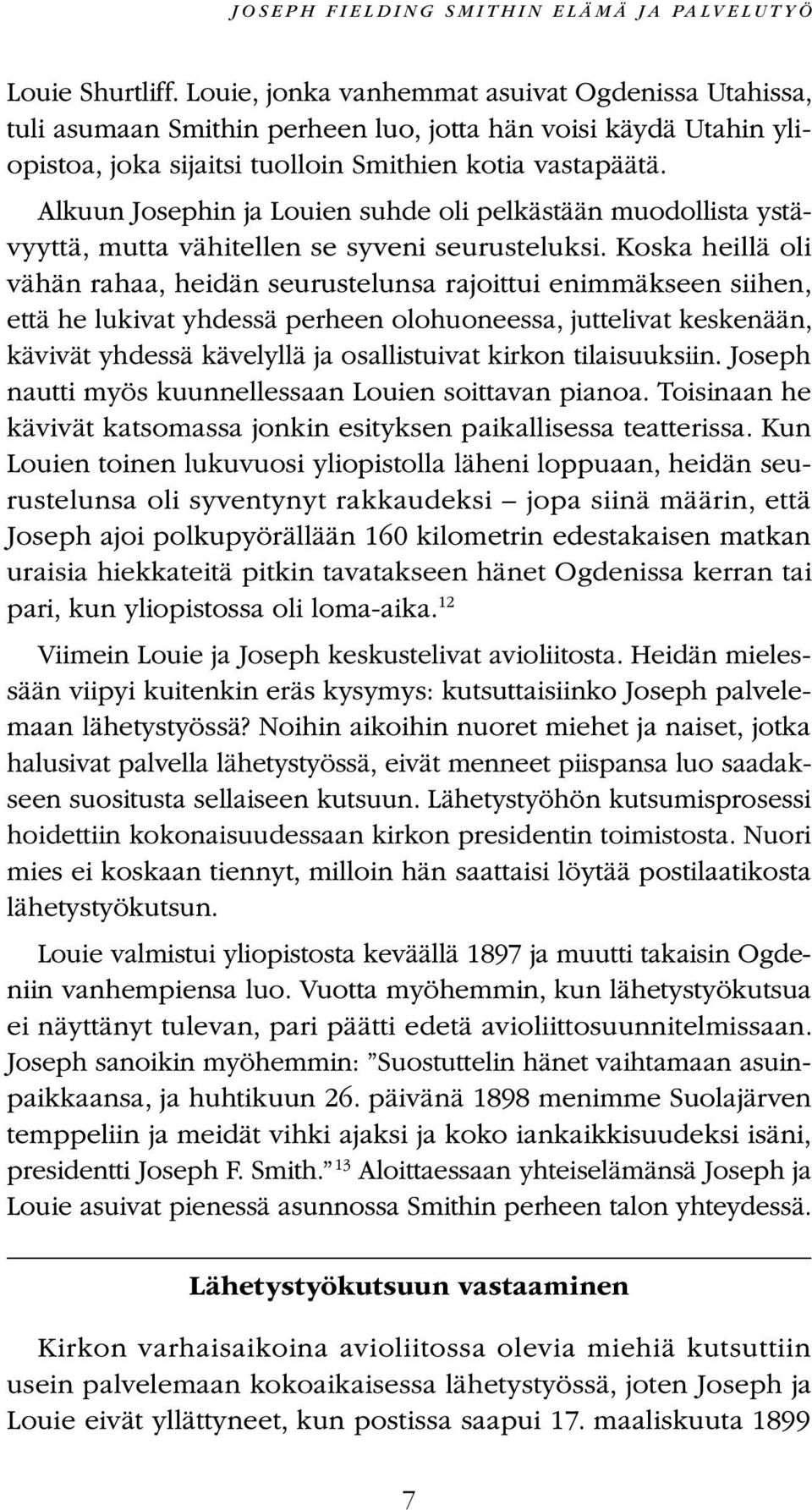 Alkuun Josephin ja Louien suhde oli pelkästään muodollista ystävyyttä, mutta vähitellen se syveni seurusteluksi.