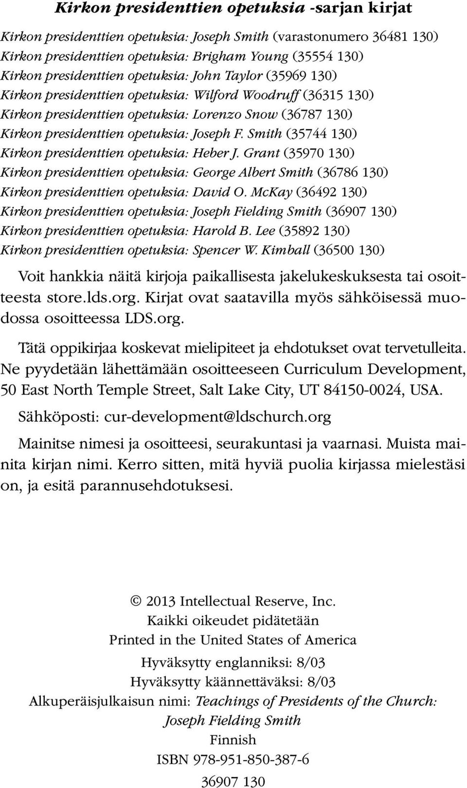 Smith (35744 130) Kirkon presidenttien opetuksia: Heber J. Grant (35970 130) Kirkon presidenttien opetuksia: George Albert Smith (36786 130) Kirkon presidenttien opetuksia: David O.