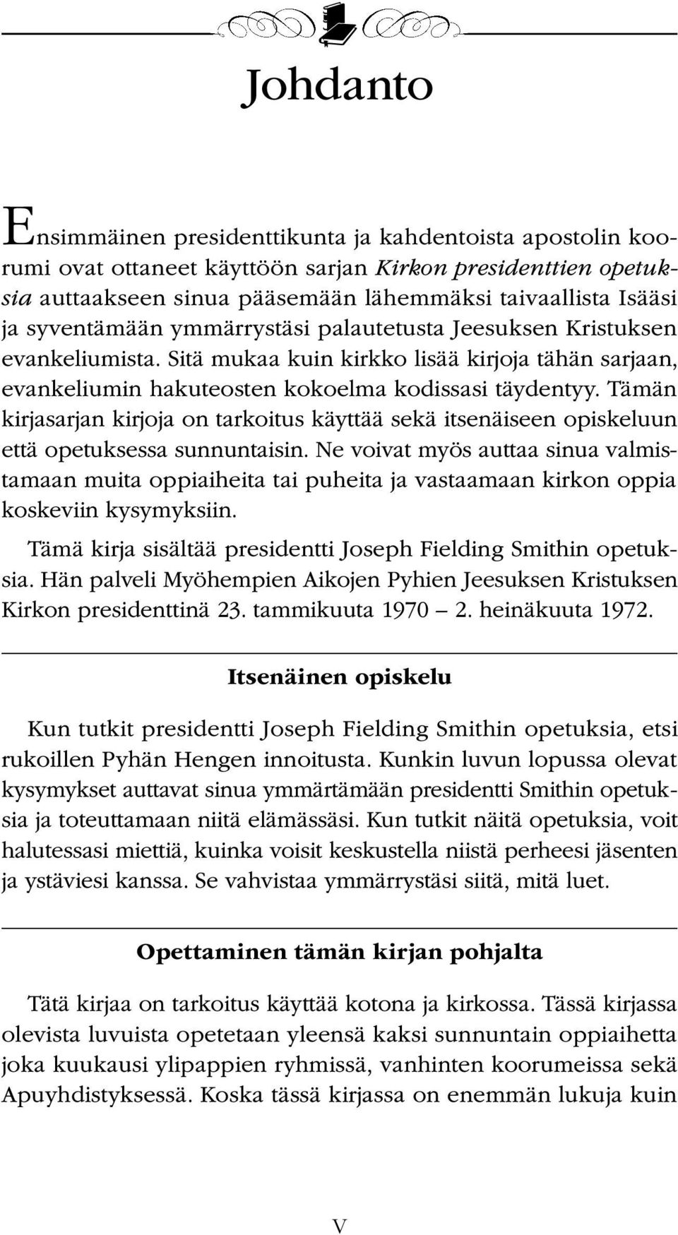 Tämän kirjasarjan kirjoja on tarkoitus käyttää sekä itsenäiseen opiskeluun että opetuksessa sunnuntaisin.