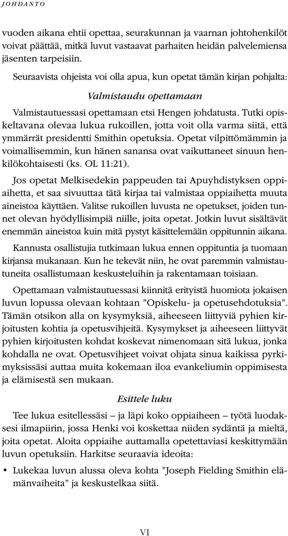 Tutki opiskeltavana olevaa lukua rukoillen, jotta voit olla varma siitä, että ymmärrät presidentti Smithin opetuksia.