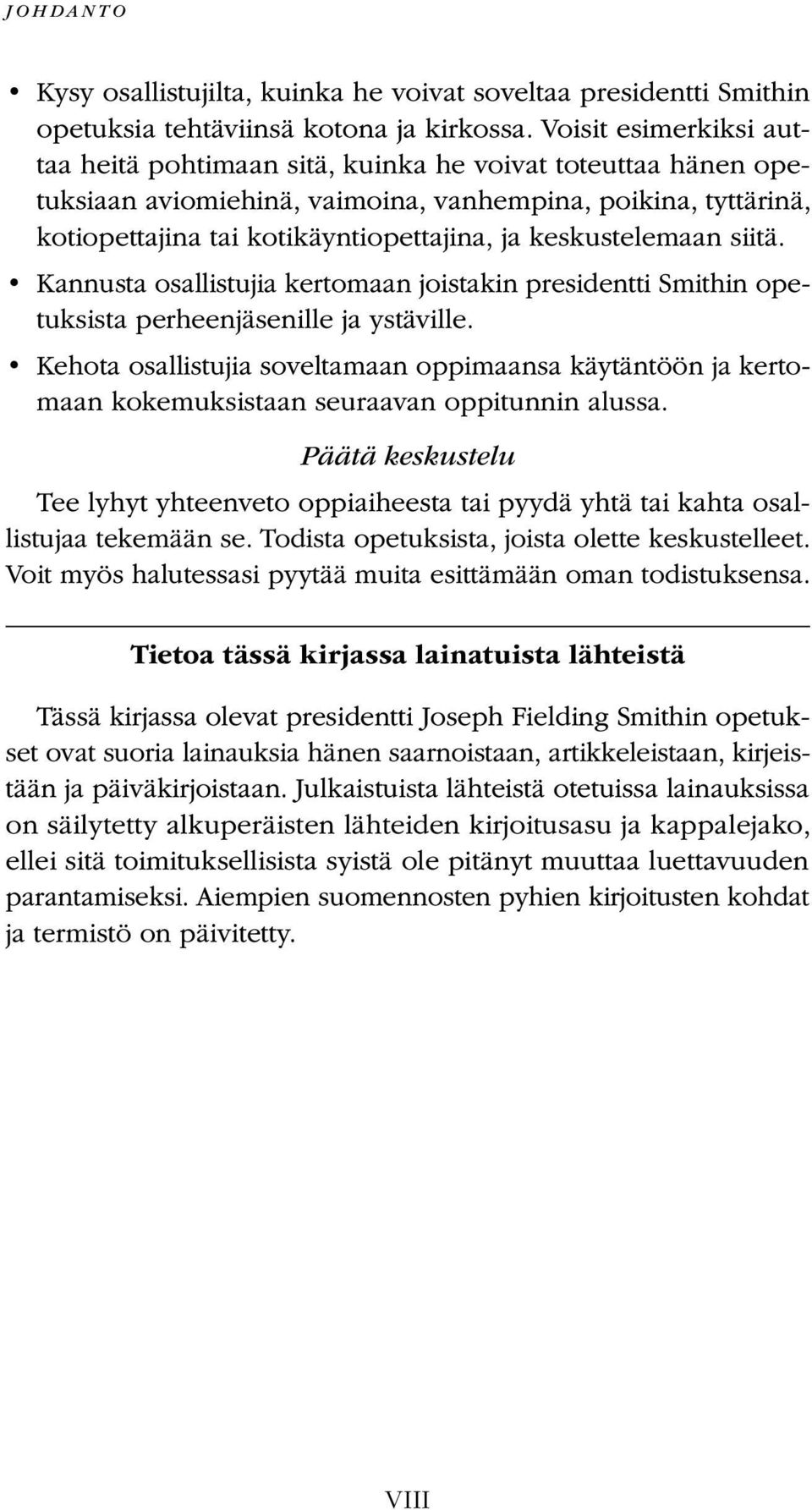 keskustelemaan siitä. Kannusta osallistujia kertomaan joistakin presidentti Smithin opetuksista perheenjäsenille ja ystäville.