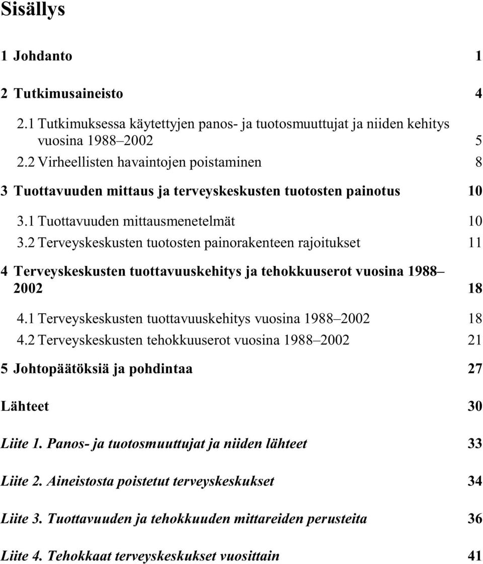 2 Terveyskeskusten tuotosten painorakenteen rajoitukset 11 4 Terveyskeskusten tuottavuuskehitys ja tehokkuuserot vuosina 1988 2002 18 4.1 Terveyskeskusten tuottavuuskehitys vuosina 1988 2002 18 4.