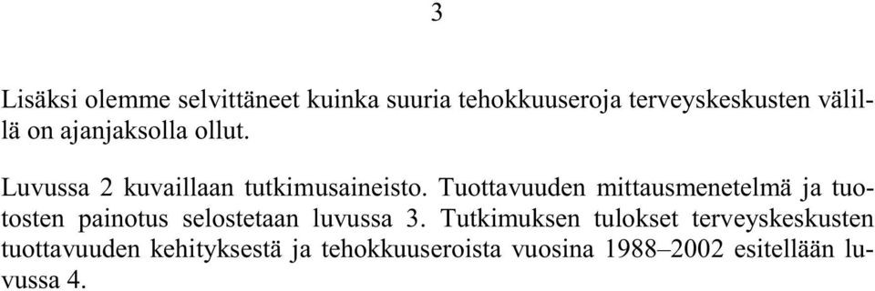 Tuottavuuden mittausmenetelmä ja tuotosten painotus selostetaan luvussa 3.