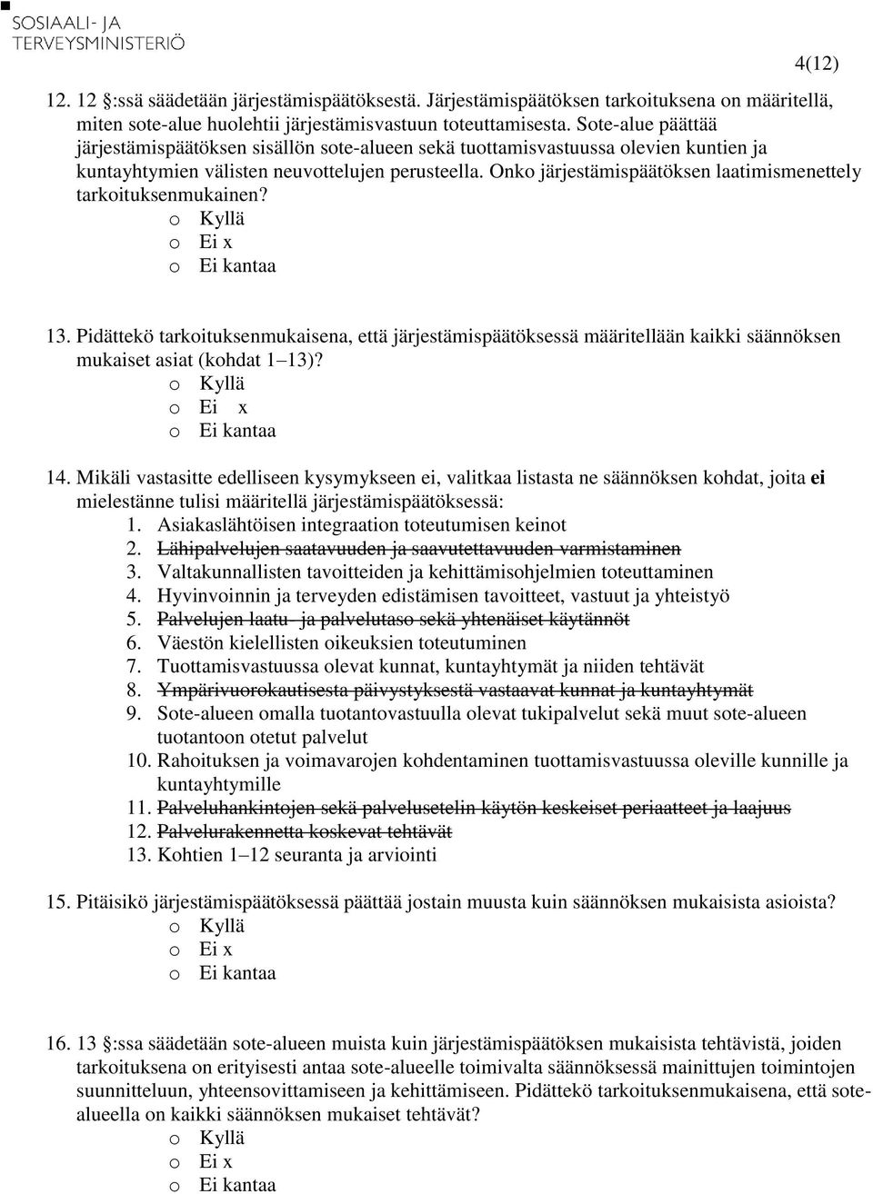 Onko järjestämispäätöksen laatimismenettely tarkoituksenmukainen? o Kyllä o Ei x o Ei kantaa 13.