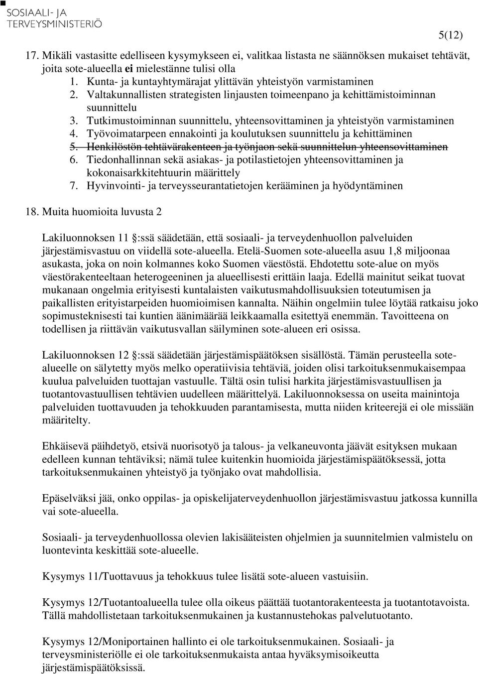 Tutkimustoiminnan suunnittelu, yhteensovittaminen ja yhteistyön varmistaminen 4. Työvoimatarpeen ennakointi ja koulutuksen suunnittelu ja kehittäminen 5.