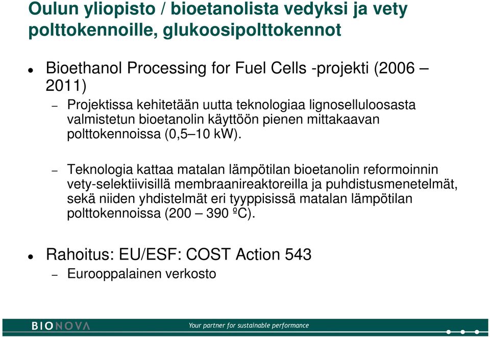 kw). Teknologia kattaa matalan lämpötilan bioetanolin reformoinnin vety-selektiivisillä membraanireaktoreilla ja puhdistusmenetelmät, sekä