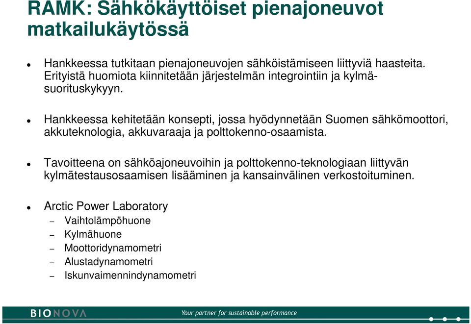 Hankkeessa kehitetään konsepti, jossa hyödynnetään Suomen sähkömoottori, akkuteknologia, akkuvaraaja ja polttokenno-osaamista.