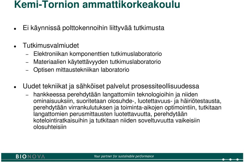 langattomiin teknologioihin ja niiden ominaisuuksiin, suoritetaan olosuhde-, luotettavuus- ja häiriötestausta, perehdytään virrankulutuksen ja toiminta-aikojen