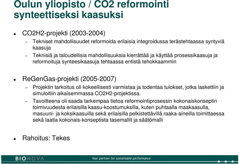 varmistaa ja todentaa tulokset, jotka laskettiin ja simuloitiin aikaisemmassa CO2H2-projektissa.