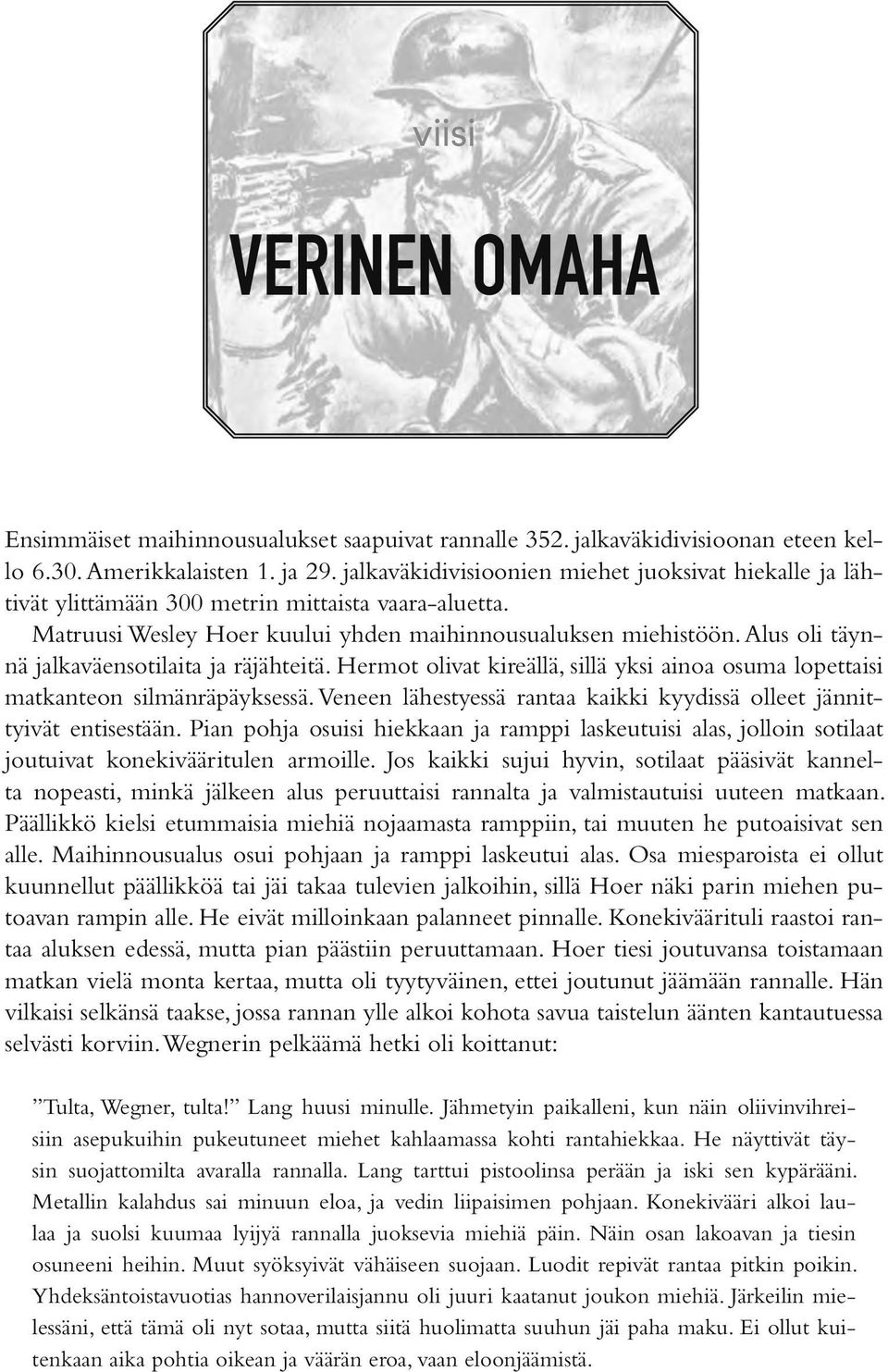 Alus oli täynnä jalkaväensotilaita ja räjähteitä. Hermot olivat kireällä, sillä yksi ainoa osuma lopettaisi matkanteon silmänräpäyksessä.