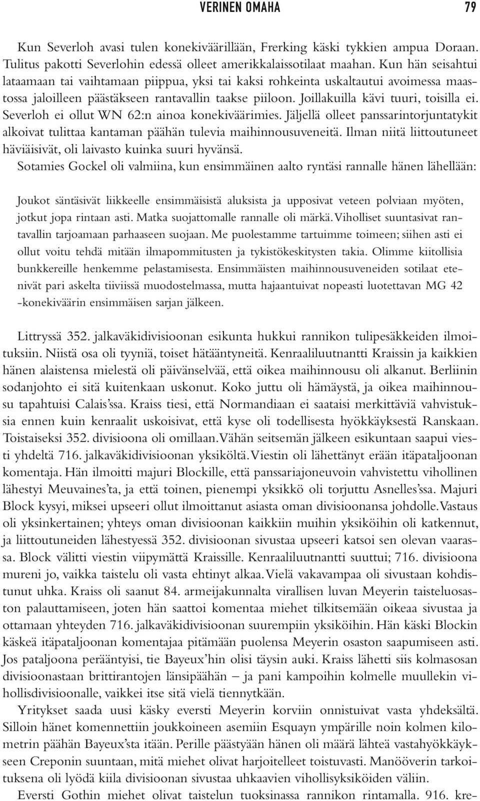 Severloh ei ollut WN 62:n ainoa konekiväärimies. Jäljellä olleet panssarintorjuntatykit alkoivat tulittaa kantaman päähän tulevia maihinnousuveneitä.