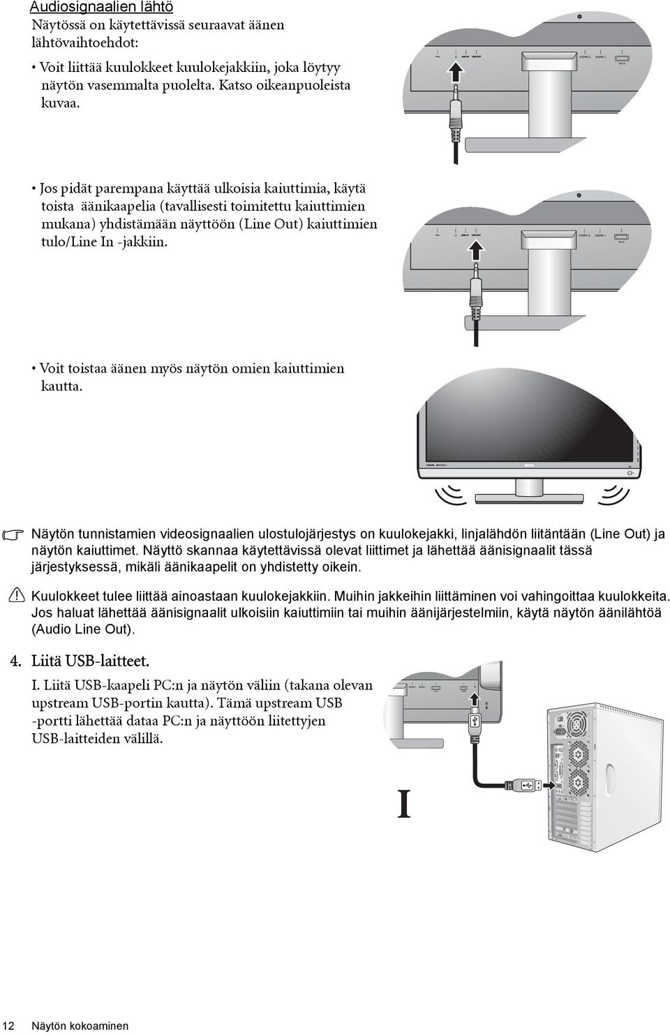 Voit toistaa äänen myös näytön omien kaiuttimien kautta. Näytön tunnistamien videosignaalien ulostulojärjestys on kuulokejakki, linjalähdön liitäntään (Line Out) ja näytön kaiuttimet.