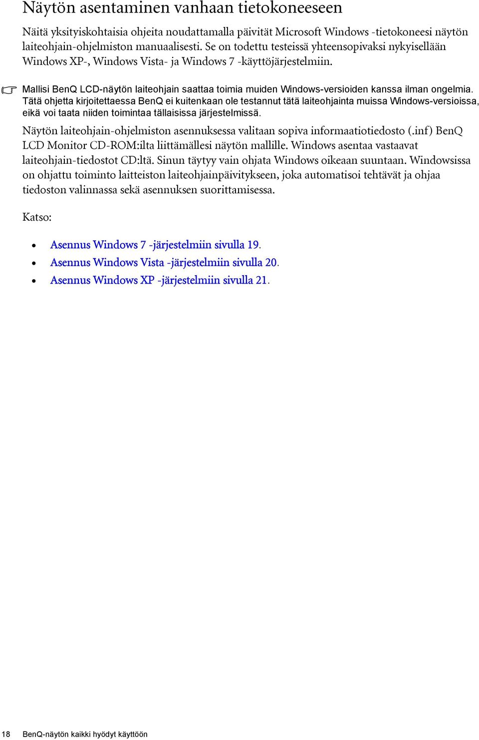 Mallisi BenQ LCD-näytön laiteohjain saattaa toimia muiden Windows-versioiden kanssa ilman ongelmia.
